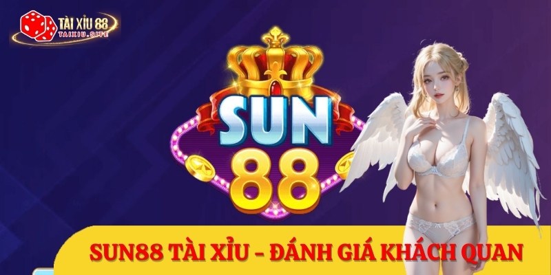 SUN88 Tài Xỉu – Đánh giá khách quan mới nhất 2024