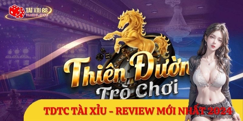 TDTC Tài Xỉu – Review thiên đường trò chơi hàng đầu 2024