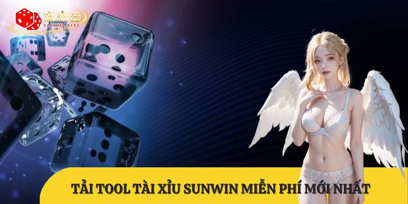 Tải tool tài xỉu SUNWIN miễn phí mới nhất, cập nhật liên tục
